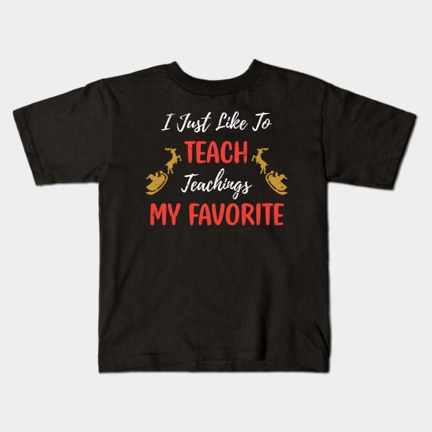 I Just Like to Teach Teachings My Favorite Teacher / Teacher Christmas Santa Deer Gift Kids T-Shirt by WassilArt